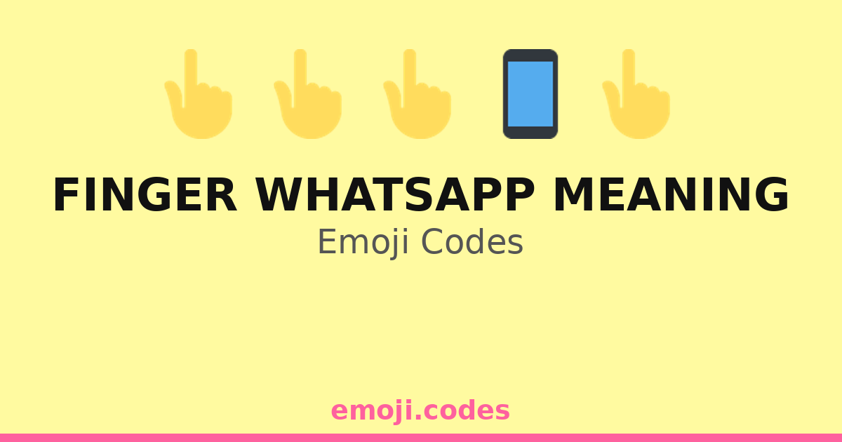 Finger Whatsapp Meaning Emoji Codes 👆💬 — 189 Combinations to Copy & Paste