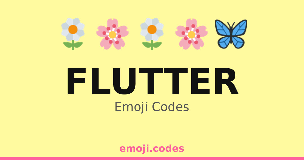 Flutter Emoji Codes 🌈🦋🌼🌻🌺 — 145 Combinations to Copy & Paste