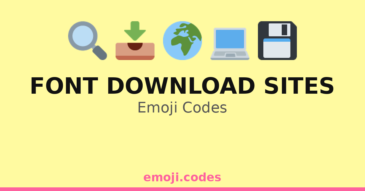 Font Download Sites Emoji Codes 🌍📜📥 — 46 Combinations to Copy & Paste