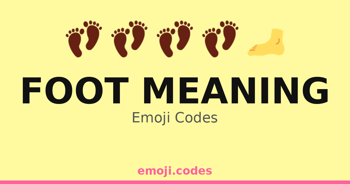 Foot Meaning Emoji Codes 👣🌄🏞️ — 34 Combinations to Copy & Paste