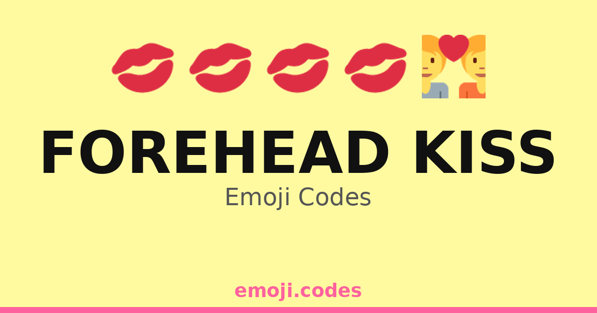Forehead Kiss Emoji Codes 👩 ️👨💋🌟 — 282 Combinations to Copy & Paste