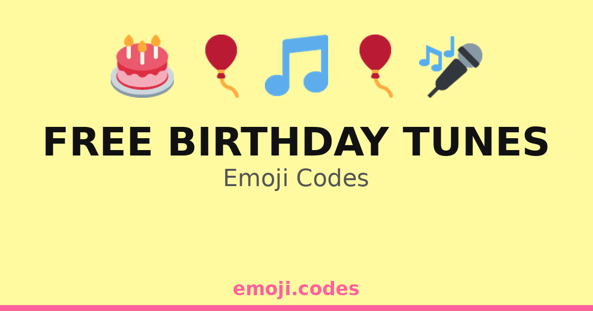 Free Birthday Tunes Emoji Codes 🎂🎁🎵 — 116 Combinations to Copy & Paste