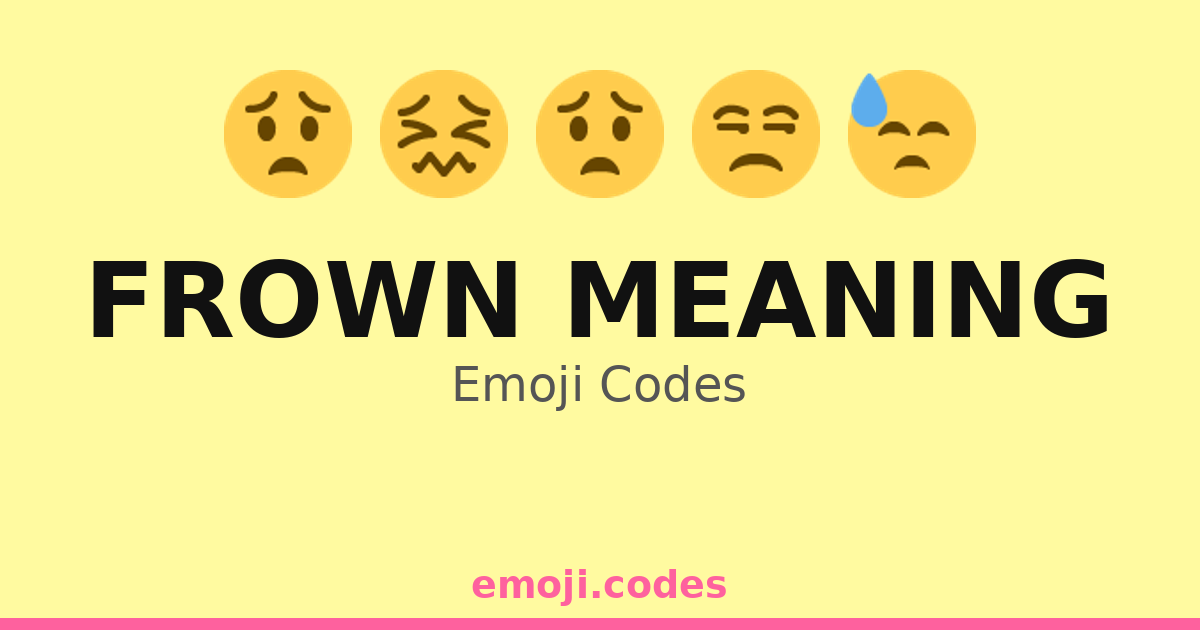 Frown Meaning Emoji Codes ๐๐๐ค๐ฉ โ 250 Combinations to Copy & Paste