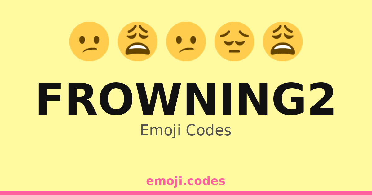 Frowning2 Emoji Codes ๐๐๐๐๐ฉ๐ญ โ 26 Combinations to Copy & Paste