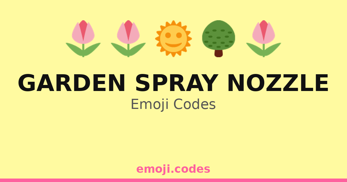 Garden Spray Nozzle Emoji Codes 🌞🌻🚰 — 25 Combinations to Copy & Paste