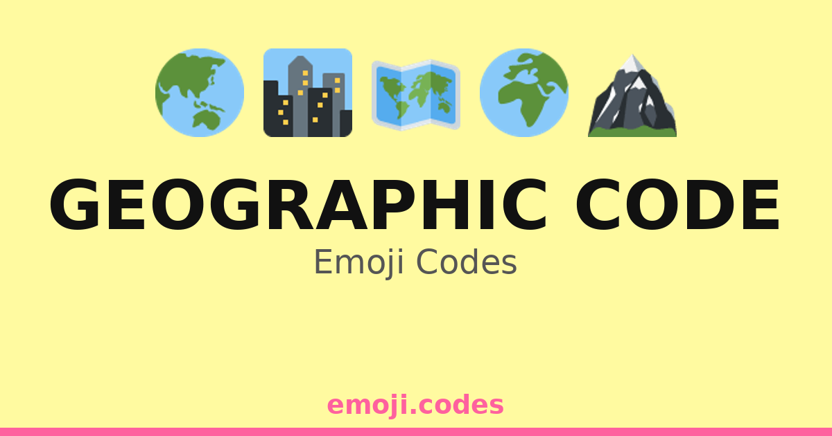 Geographic Code Emoji Codes 🌍🗺️🏝️🏔️ — 173 Combinations to Copy & Paste