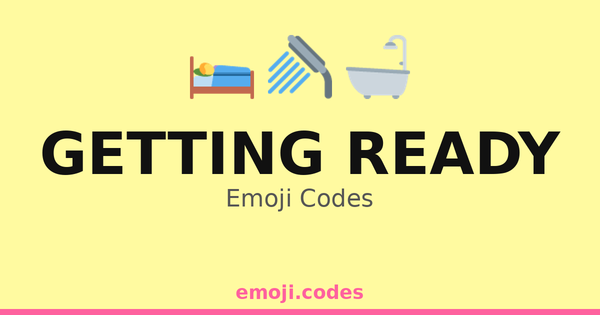 Get Ready Code Getting Ready Emoji Codes 🚿🧼🪥🧴 — 249 Combinations to Copy & Paste