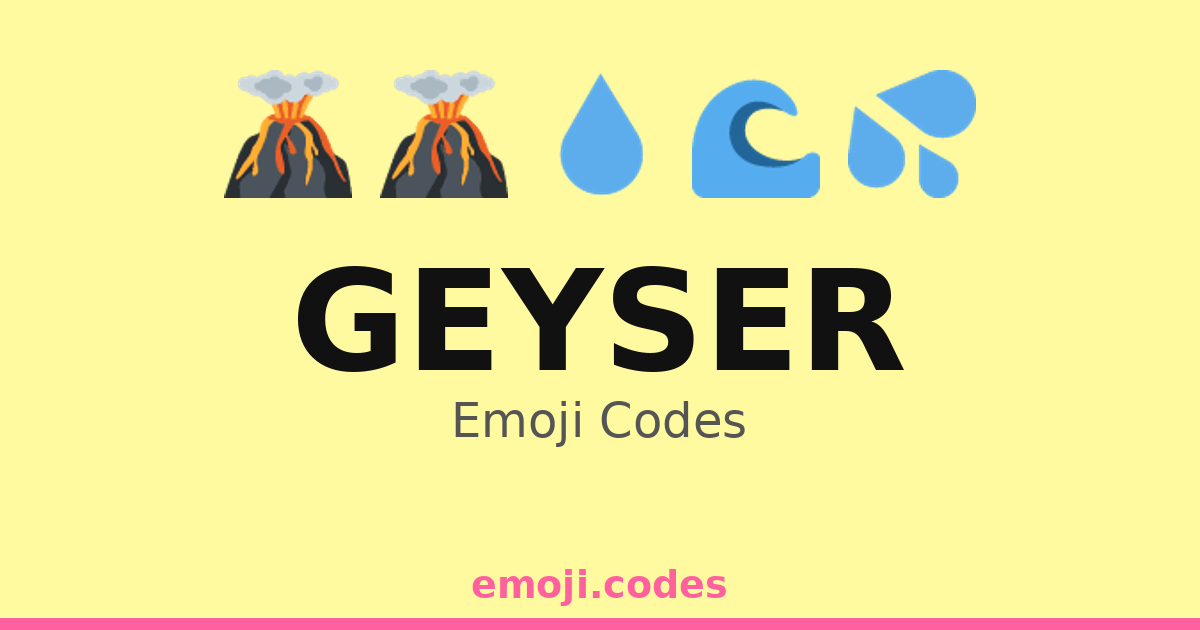 Geyser Emoji Codes 🌊🌋🌈 — 195 Combinations to Copy & Paste