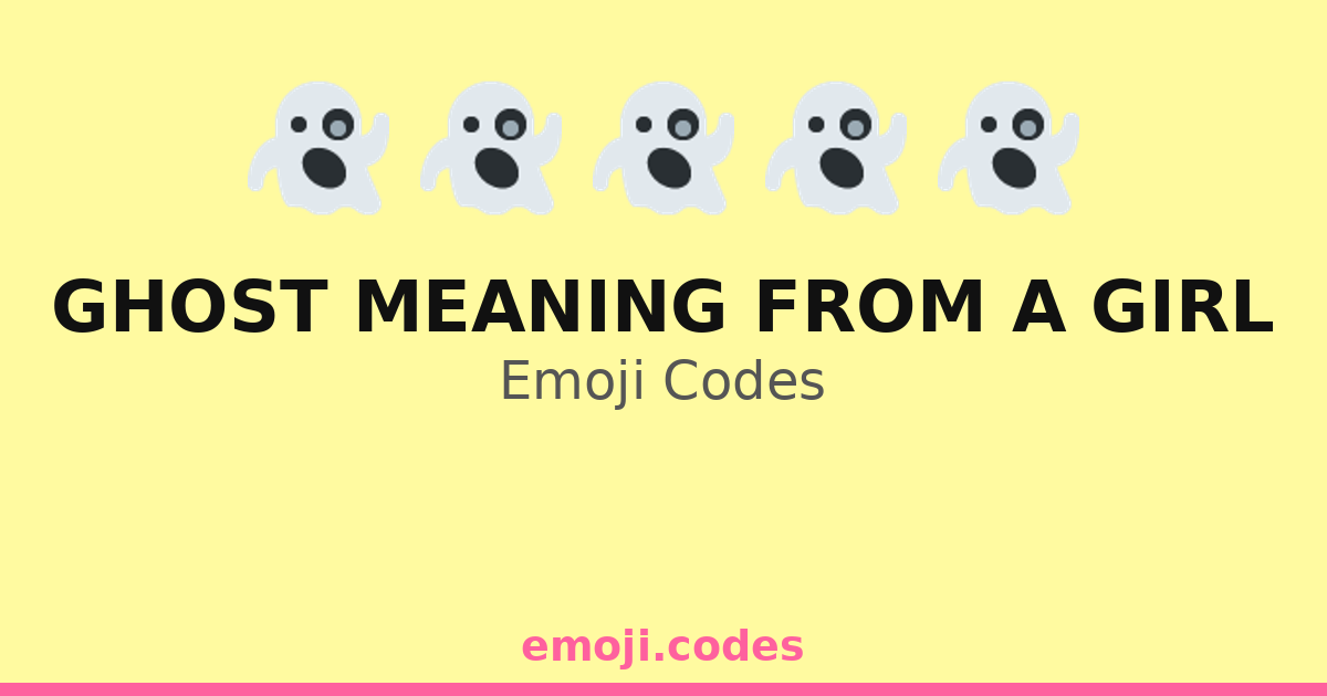 Ghost Meaning From A Girl Emoji Codes ๐ป๐๐ โ 41 Combinations to Copy & Paste