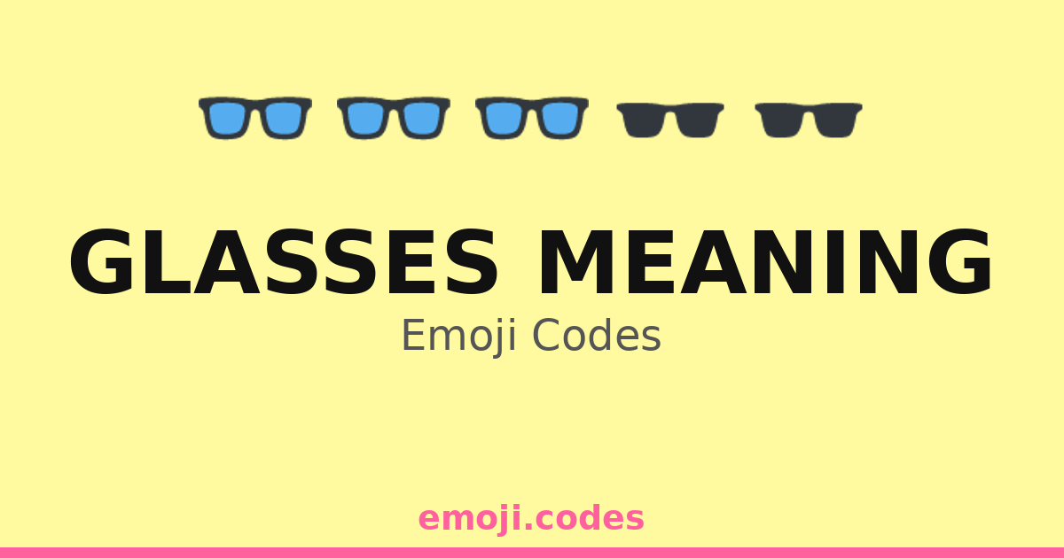 Glasses Meaning Emoji Codes 👓🌻 — 230 Combinations to Copy & Paste