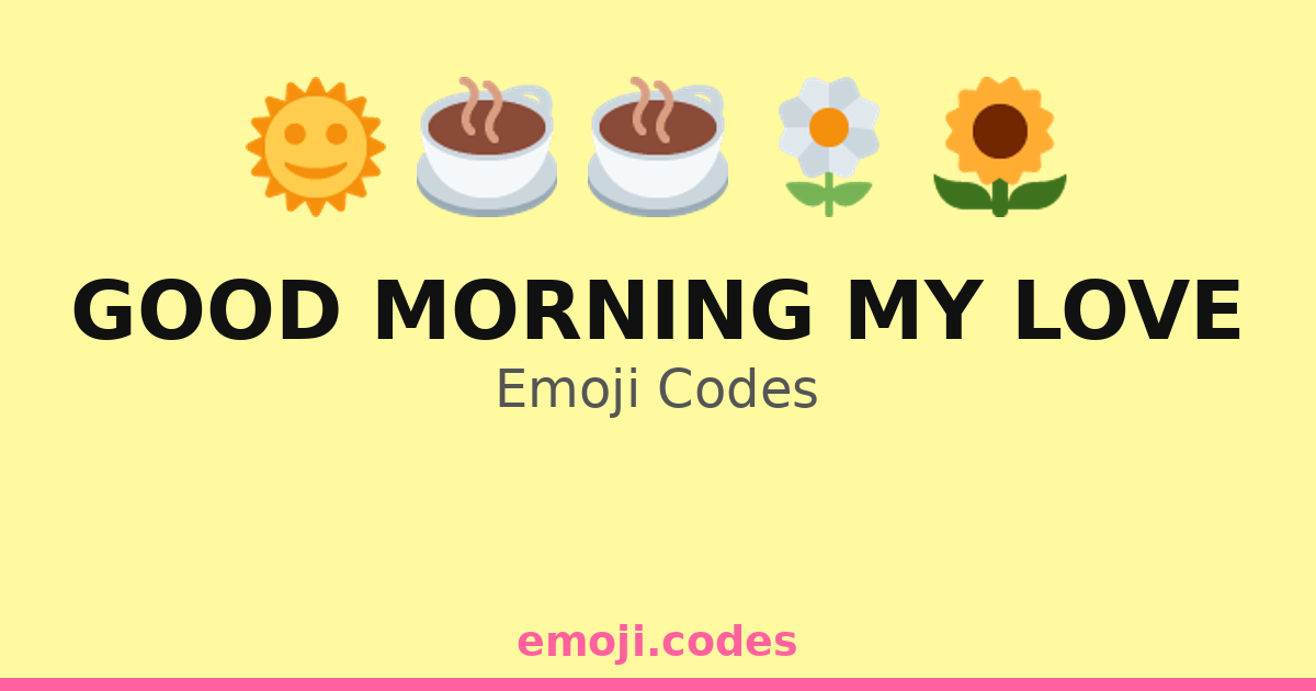 Good Morning My Love Emoji Codes 🌄🍞💖 — 178 Combinations to Copy & Paste
