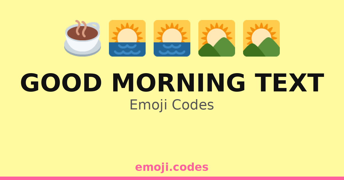Good Morning Text Emoji Codes 🌄🌞🌷 — 315 Combinations to Copy & Paste
