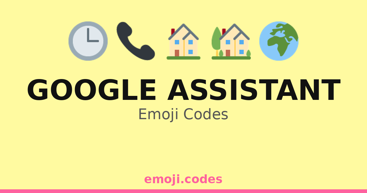Google Assistant Emoji Codes 🌍🔊📲 — 246 Combinations to Copy & Paste