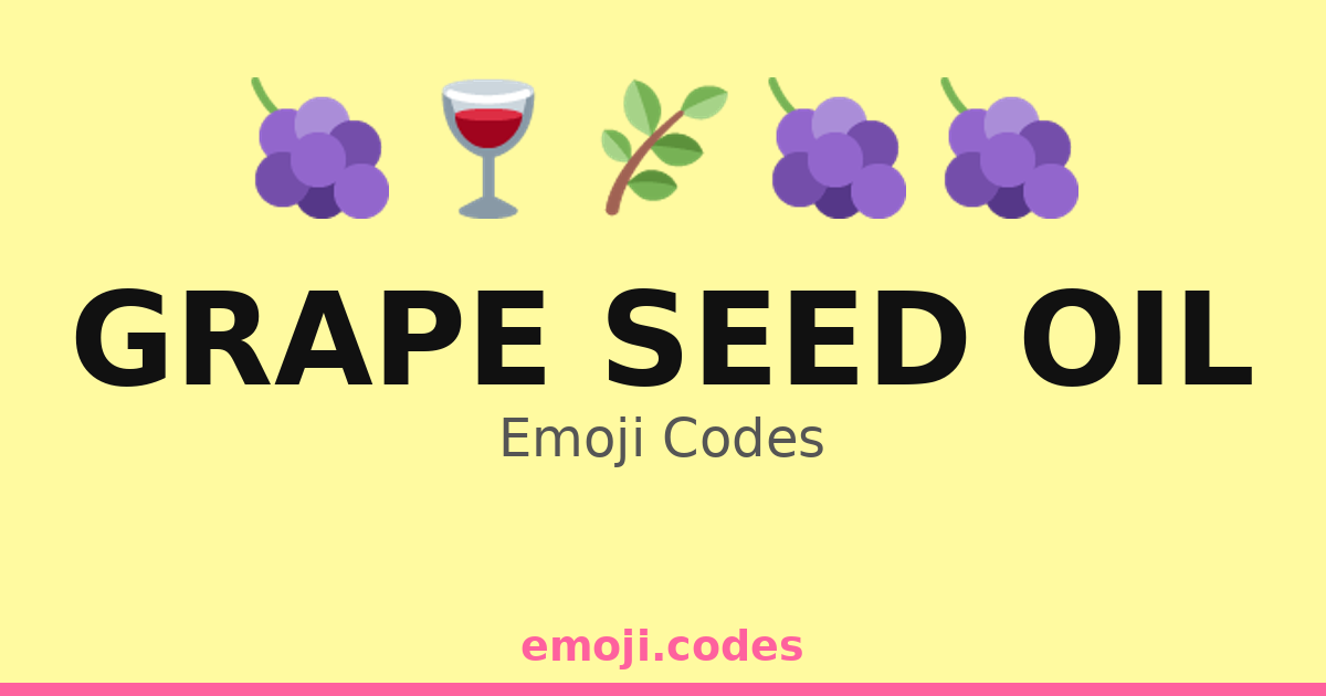Grape Seed Oil Emoji Codes 🌿🍇🧴 — 25 Combinations to Copy & Paste