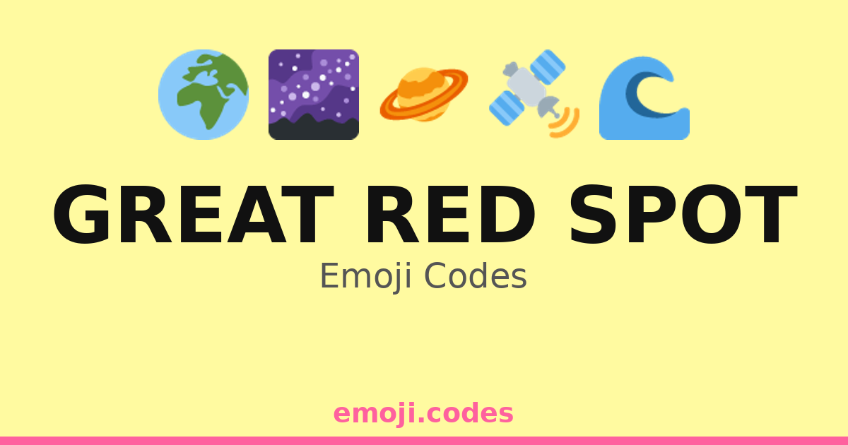Great Red Spot Emoji Codes 🌊🔴🛰️ — 419 Combinations to Copy & Paste
