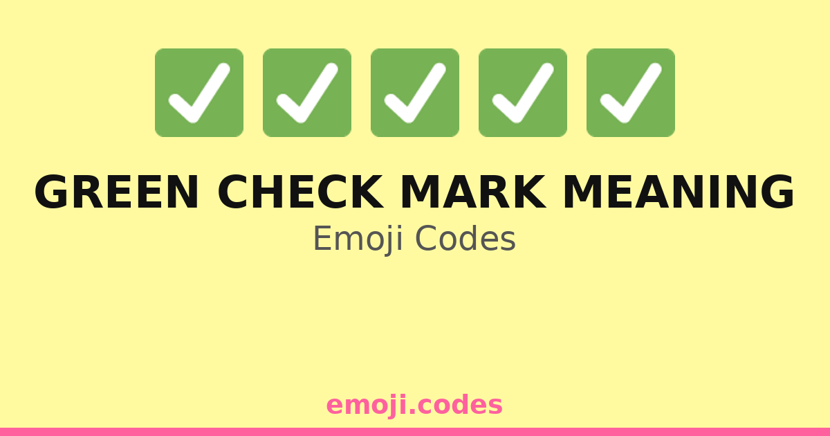 Green Check Mark Meaning Emoji Codes 🏗️ — 197 Combinations to Copy & Paste
