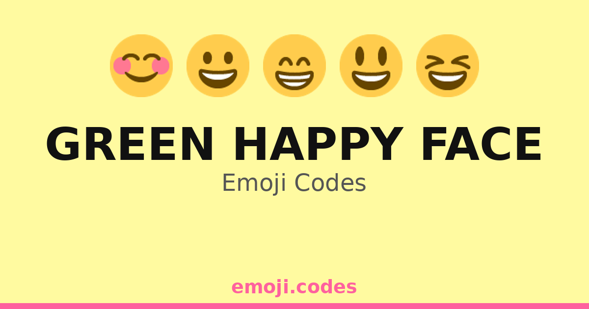 Green Happy Face Emoji Codes 😀 — 128 Combinations to Copy & Paste