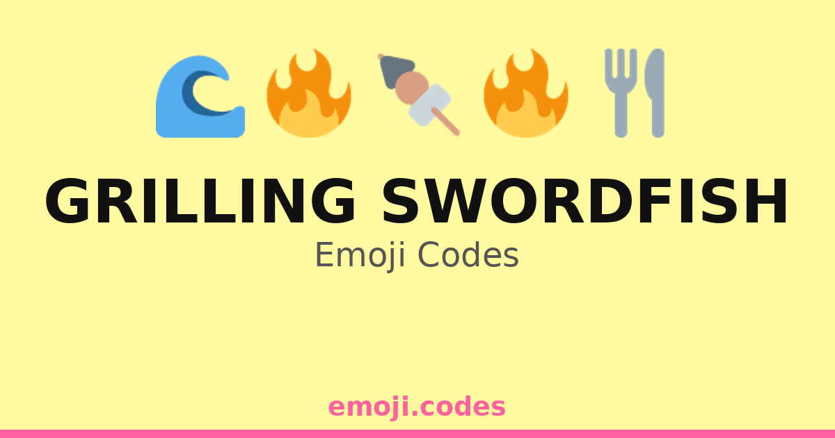 Grilling Swordfish Emoji Codes 🌊🍖🐟 — 125 Combinations to Copy & Paste
