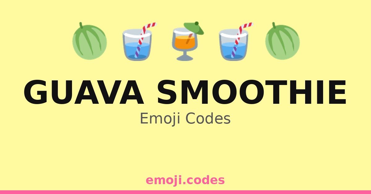 Guava Smoothie Emoji Codes 🍈🍌🍹🍇 — 168 Combinations to Copy & Paste