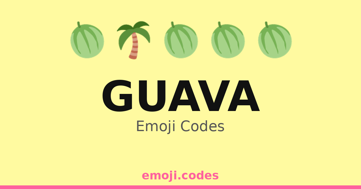 Guava Emoji Codes 🌞🍈🍹🏖️ — 331 Combinations to Copy & Paste