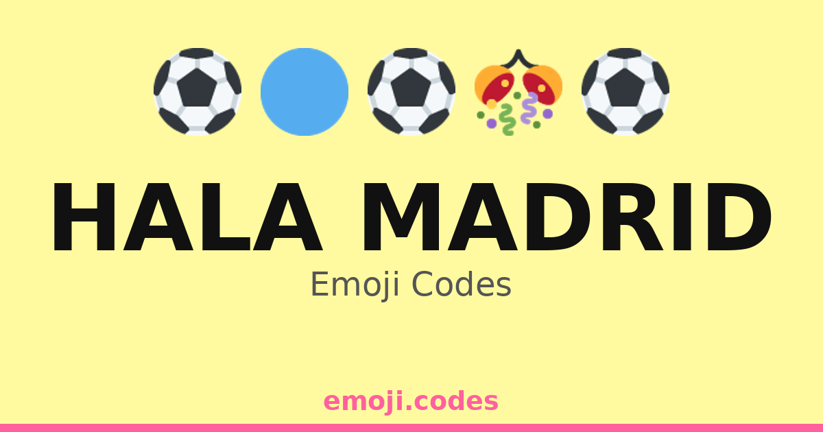 Hala Madrid Emoji Codes 🎉⚽🔵⚪🏅 — 25 Combinations to Copy & Paste