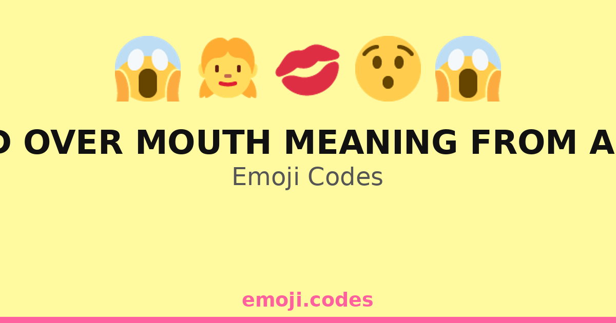 Hand Over Mouth Meaning From A Girl Emoji Codes ๐๐ฃ๏ธ โ 184 Combinations ...