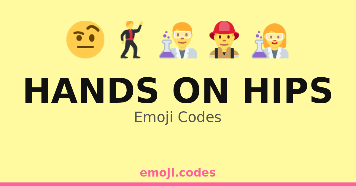 Hips Code Dt Hands On Hips Emoji Codes 👨🏫📅 — 119 Combinations to Copy & Paste