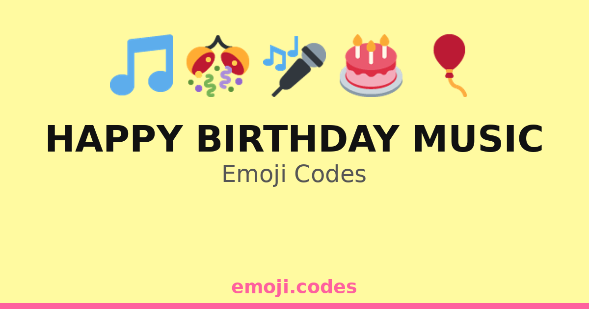Happy Birthday Music Emoji Codes 🎂🎉🎶🎵 — 111 Combinations to Copy & Paste