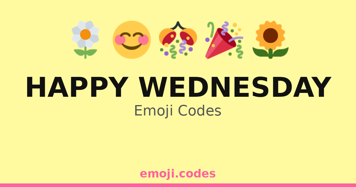 Happy Wednesday Emoji Codes 🌈🌻🎈🎉 — 44 Combinations to Copy & Paste