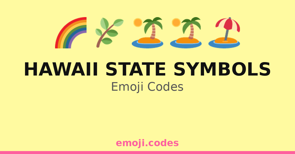 Hawaii State Code Hawaii State Symbols Emoji Codes 🌈🌞🍍 — 233 Combinations to Copy & Paste