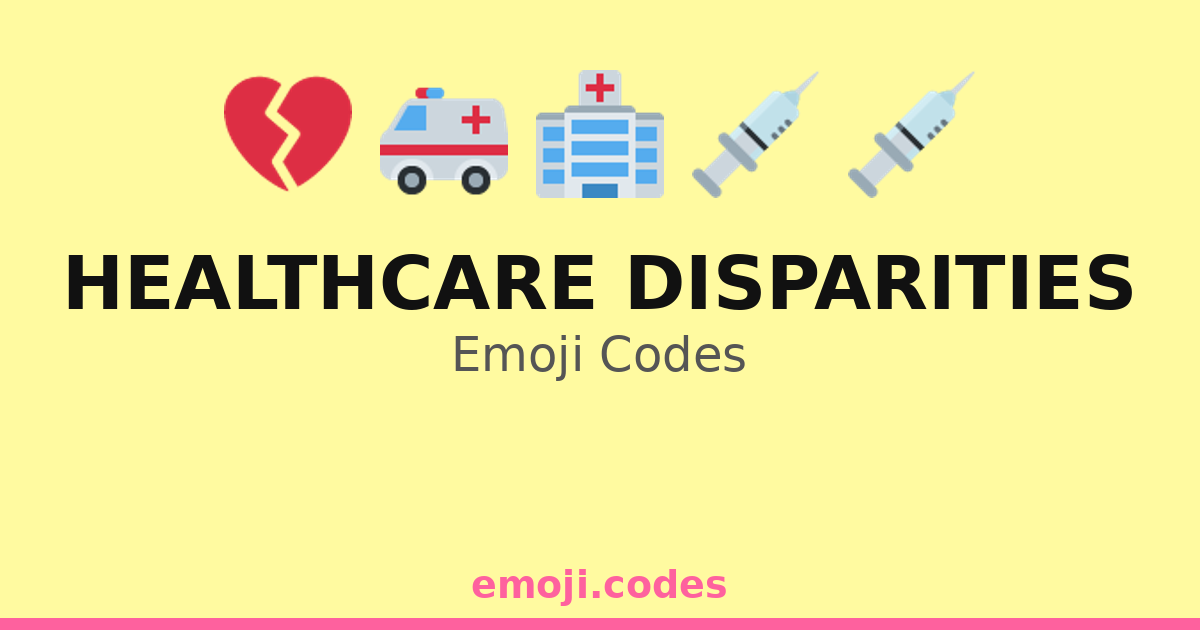 Healthcare Disparities Emoji Codes 🌍🏥💉💔 — 152 Combinations to Copy & Paste