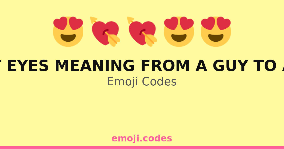 Heart Eyes Meaning From A Guy To A Girl Emoji Codes π β 168 ...