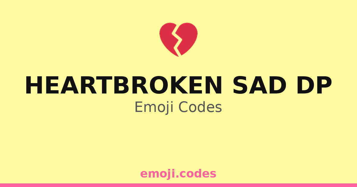 Heartbroken Sad Dp Emoji Codes 💔💔💧 — 246 Combinations to Copy & Paste