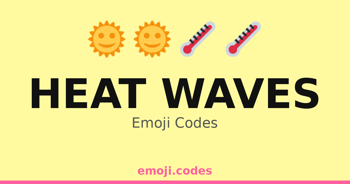 Heat Waves Emoji Codes 🌞🍧🍉 — 207 Combinations to Copy & Paste