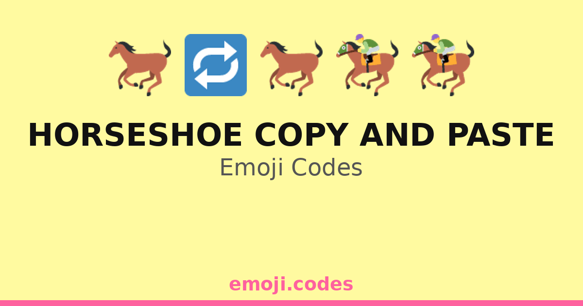 Horseshoe Copy And Paste Emoji Codes 🏇🐎📄 — 276 Combinations to Copy & Paste
