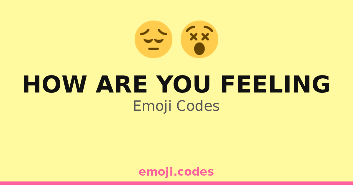 How Are You Feeling Emoji Codes 😔🌉 — 297 Combinations to Copy & Paste