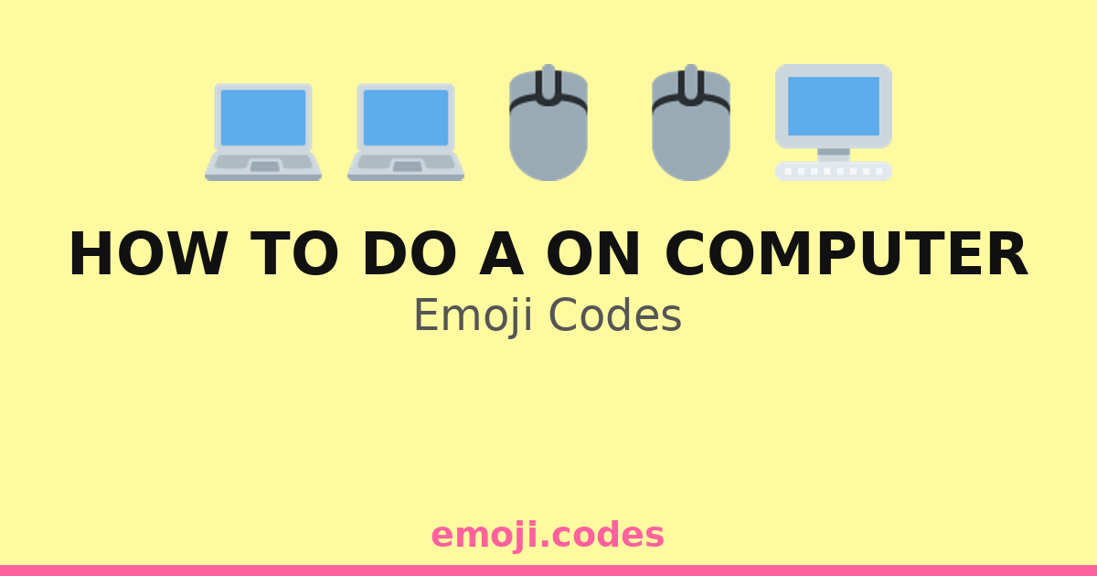 How To Do A On Computer Emoji Codes 💻💡🔔 — 61 Combinations to Copy & Paste