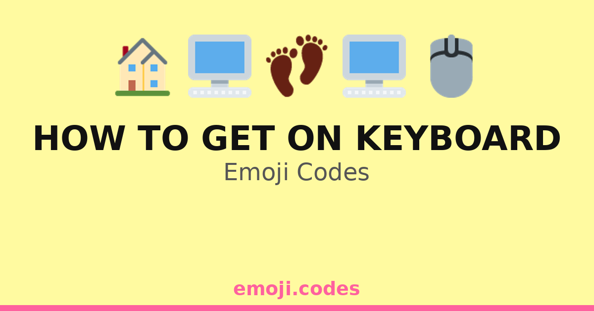 How To Get On Keyboard Emoji Codes 🏠🖥️🪑 — 298 Combinations to Copy & Paste