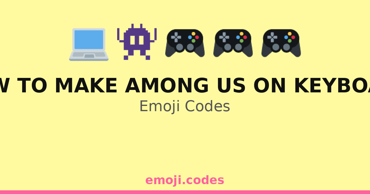 How To Make Among Us On Keyboard Emoji Codes 🎮👨‍💻👽 — 229 Combinations ...