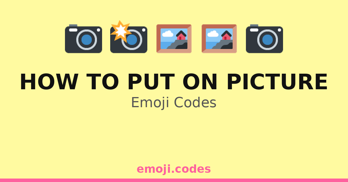 To Put How To Put On Picture Emoji Codes 📷🖼️💻 — 290 Combinations to Copy & Paste