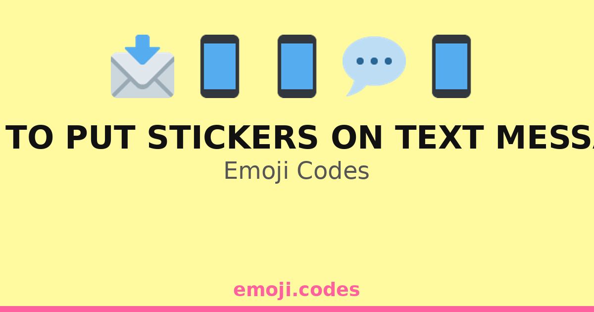 Sticker On Text How To Put Stickers On Text Messages Emoji Codes 💌📱🎉 — 40 Combinations ...
