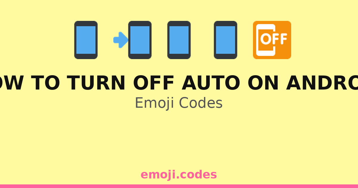 How To Turn Off Auto On Android Emoji Codes 📱🔄🔊 — 19 Combinations to ...
