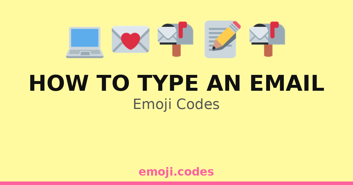 How To Type An Email Emoji Codes 💌💻📝 — 97 Combinations to Copy & Paste