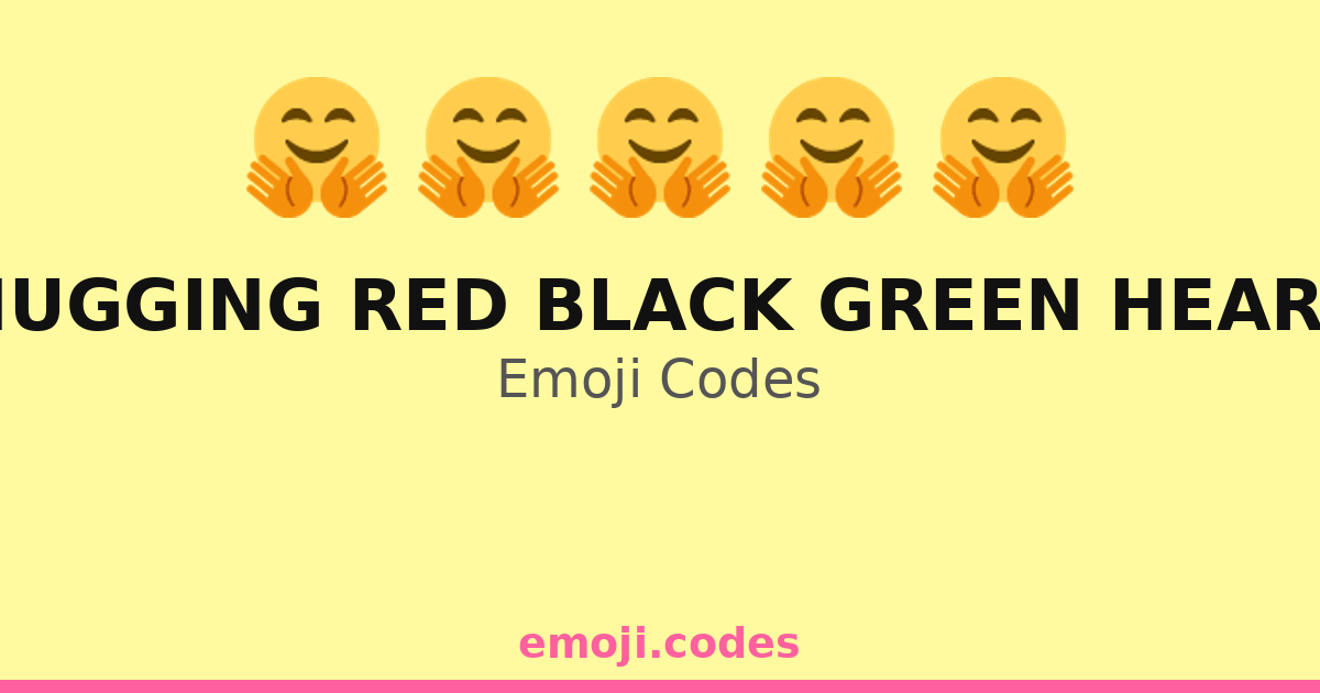 Hugging Red Black Green Heart Emoji Codes 🤗 ️💚 — 48 Combinations to ...