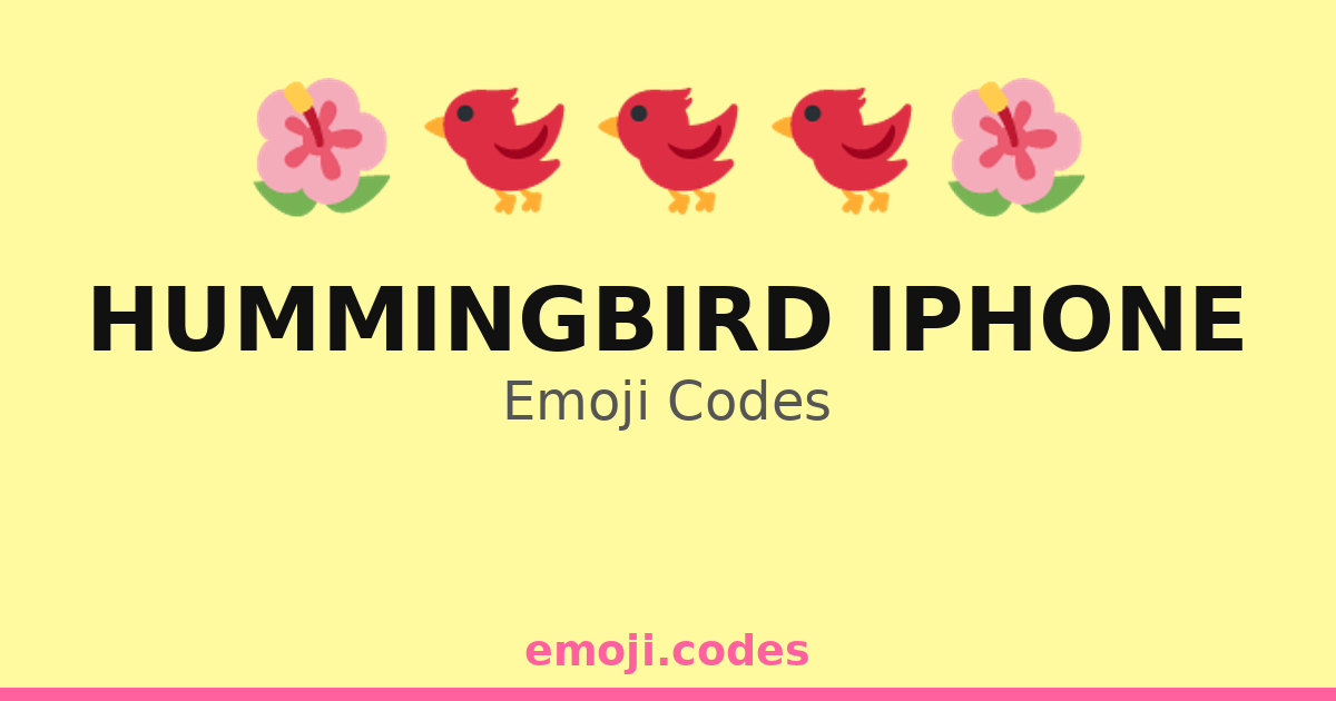 Hummingbird Iphone Emoji Codes 🌸🐦🌿📱 — 39 Combinations to Copy & Paste