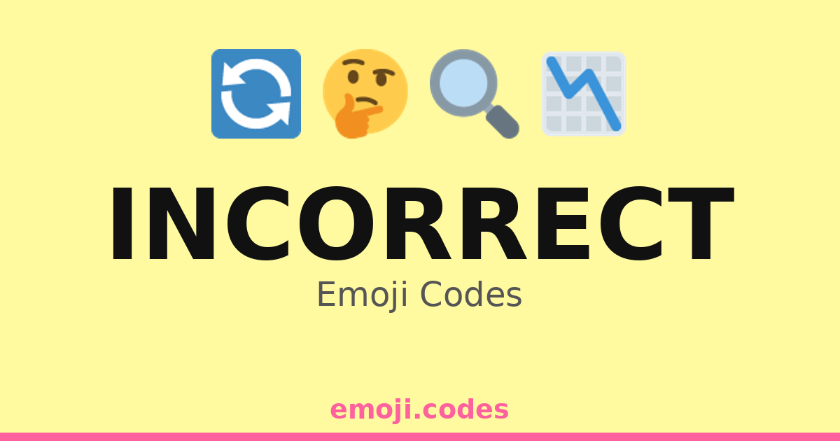 Incorrect Emoji Codes 📉🔴 — 194 Combinations to Copy & Paste