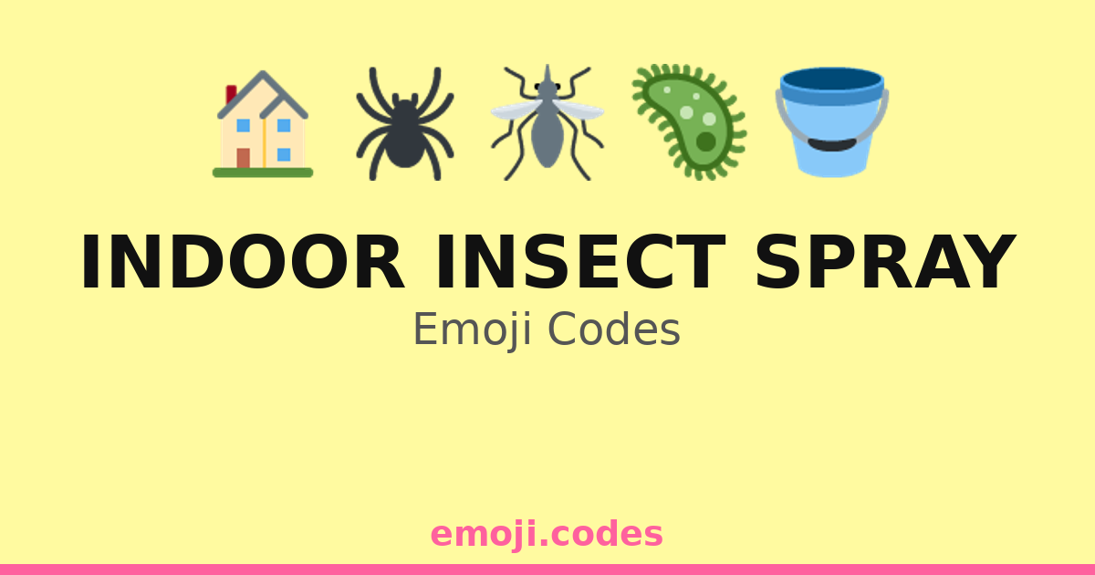 Indoor Insect Spray Emoji Codes 🌿🏡🦟 — 266 Combinations to Copy & Paste
