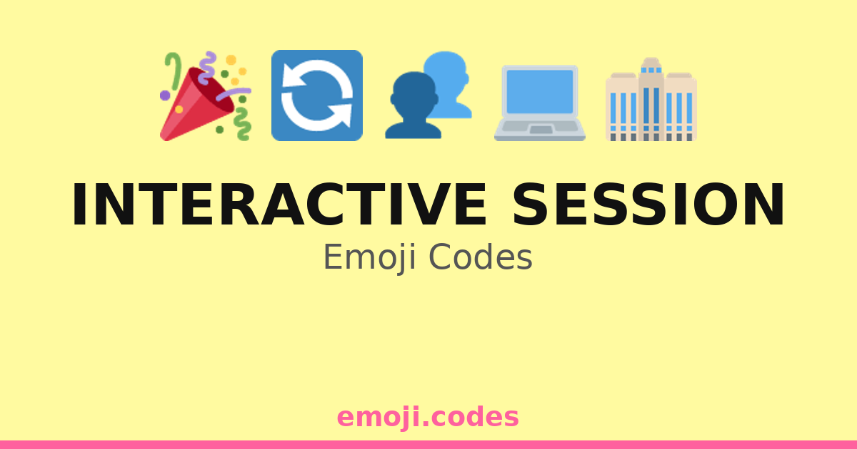 Interactive Session Emoji Codes 🎉🤗💬 — 323 Combinations to Copy & Paste
