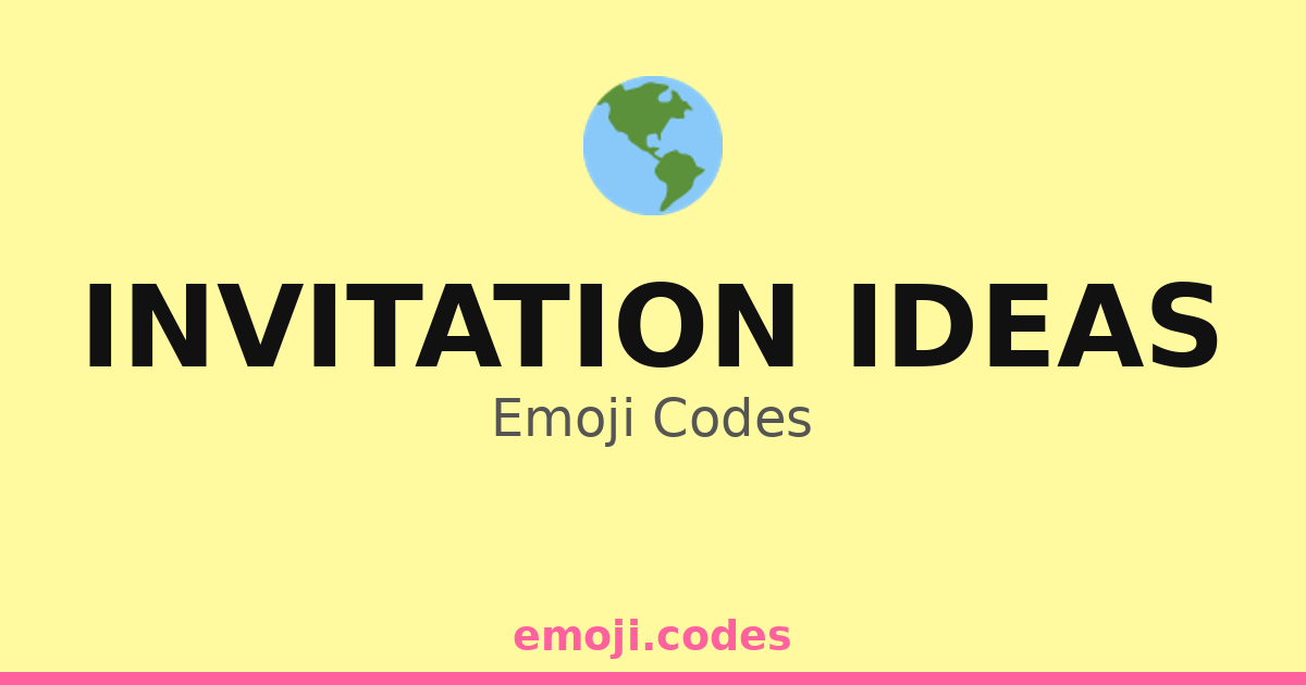 Invitation Ideas Emoji Codes 🌎 ️🏖️ — 57 Combinations to Copy & Paste