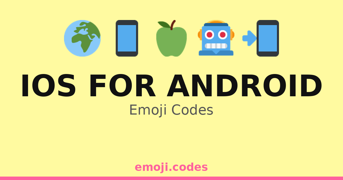 Ios For Android Emoji Codes 🌍📱🍏 — 35 Combinations to Copy & Paste